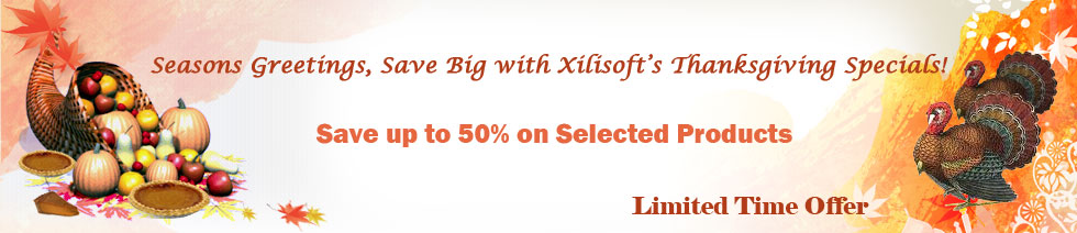 Seasons greetings, save big with Xilisoft's Thanksgiving Spedials! Save up to 50% on selected products, Limited time offer.